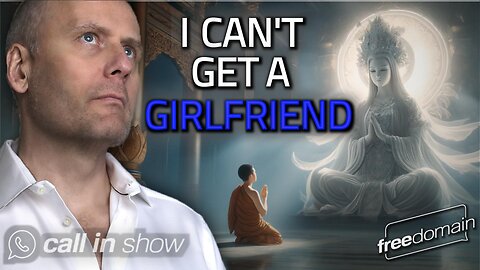 I CAN'T GET A GIRLFRIEND! Freedomain Call In