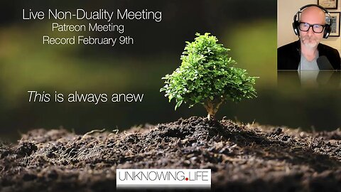 "This is always anew" -Non-Duality Meeting Recorded Thurs Feb 9th Patreon #nonduality #nondualism