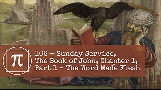 106 - Sunday Service, The Book of John, Chapter 1, Part 1 - The Word Made Flesh