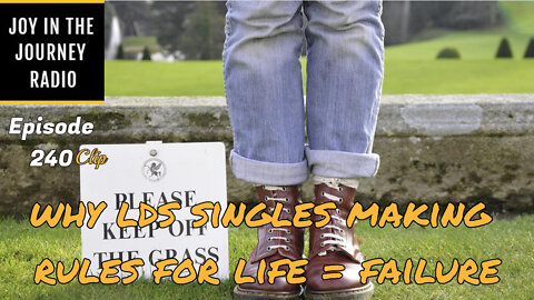 Why LDS singles making rules for life = failure - Joy in the Journey Radio Program Clip - 3 Aug 22