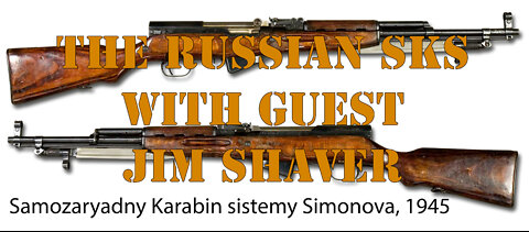 The Russian SKS with Guest Jim Shaver