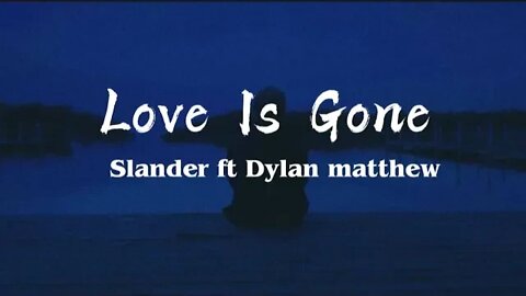 Slander - Love Is Gone(lyrics).Ft Dylan Matthew(Acoustic)