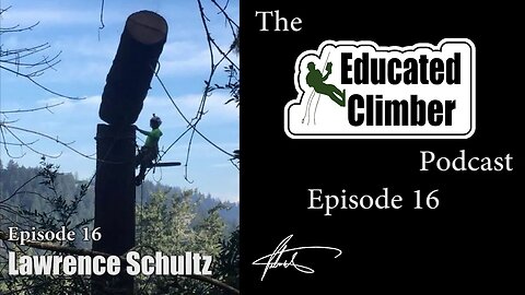 Lawrence Schultz & The Schultz Effect | Educated Climber Podcast Episode 16 | Arborist Interviews
