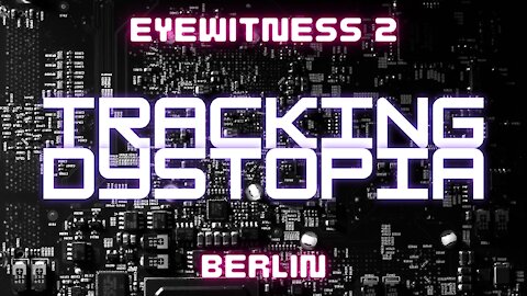 Tracking Dystopia - Eyewitness Berlin