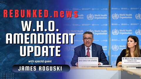 Rebunked #143 | W.H.O. Amendment Update | James Roguski