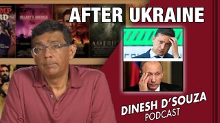 AFTER UKRAINE Dinesh D’Souza Podcast Ep302