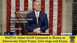 WATCH: Adam Schiff Censured in Shame as Democrats Chant Praise, Give Hugs and Kisses