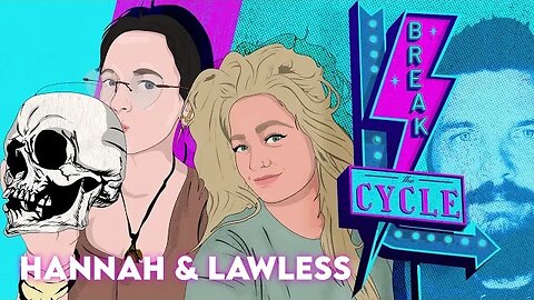 Break The Cycle Ep 169 w/ Hannah and Lawless