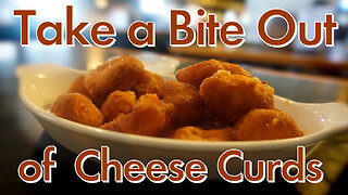 Take a Bite Out of Cheese Curds