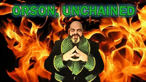 Orson, UNCHAINED!! (April Fool's Edition)