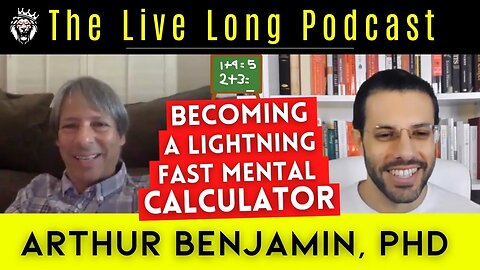 Becoming a Lightning Fast Mental Calculator w/ Arthur Benjamin, PhD (The Live Long Podcast #41)