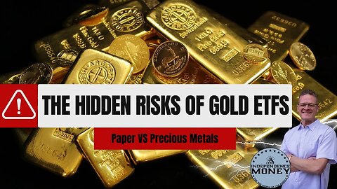 The Hidden Risks of Gold ETFs (Paper VS Physical Precious Metals)