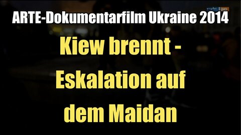 Kiew brennt - Eskalation auf dem Maidan (ARTE I Dokumentarfilm I 2014)