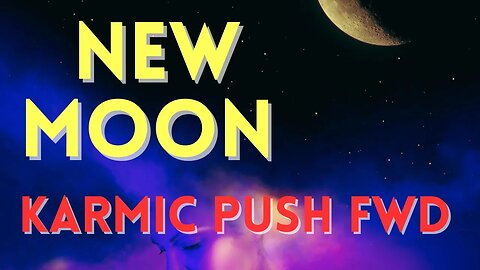 New Moon - Karmic Push Forward