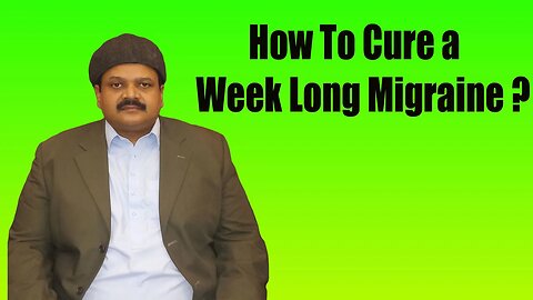 How To Cure a Week Long Migraine