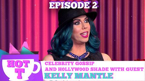 KELLY MANTLE on HOT T! Celebrity Gossip and Hollywood Shade! Season 3 Episode 2
