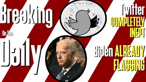Biden ALREADY FLAGGING, Twitter COMPLETELY INEPT: Breaking On The Daily #55