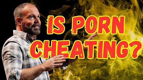 Is Porn Cheating? | Pastor Mark Driscoll
