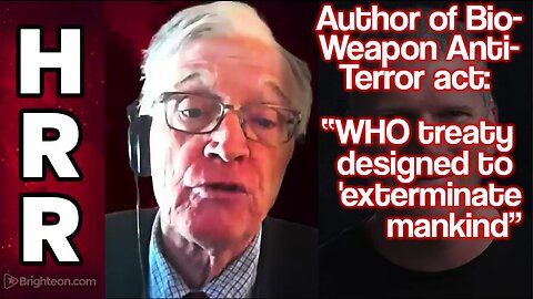 Author of Bio-Weapon Anti-Terrorism act: "WHO treaty designed to exterminate humanity"