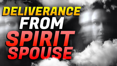 DELIVERANCE from SPIRIT SPOUSE! Must Watch!