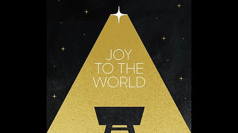 Joy to the World the Lord has Come