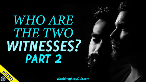 Who are the Two Witnesses? Part 2 - 04/29/2021