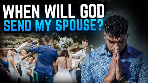 When will God finally send me my SPOUSE?! (2 questions, 1 video)