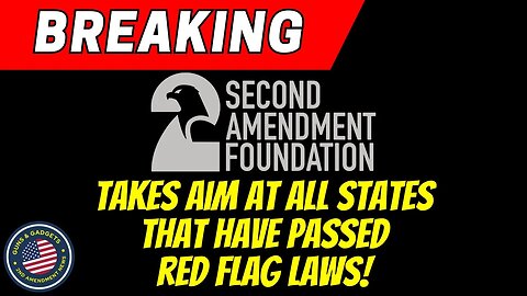 BREAKING: Second Amendment Foundation Takes Aim At All States That Passed Red Flag Laws!