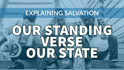 Explaining Salvation - Part 4: Standing Verses State - Christ in us, the hope of glory