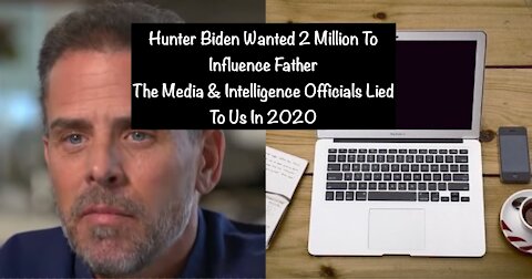 Hunter Biden Wanted 2 Million To Influence Father The Media & Intelligence Officials Lied To Us 2020