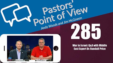 Pastors’ Point of View (PPOV) no. 285 - War in Israel Q&A Part 2. Drs. Andy Woods and Randall Price. 1-19-24.