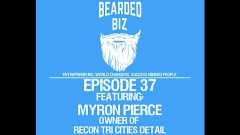 Bearded Biz - Ep. 37 - Myron Pierce - Owner of Recon Tri Cities Detail