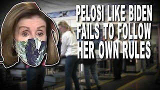 PELOSI LIKE BIDEN FAILS TO FOLLOW HER OWN RULES