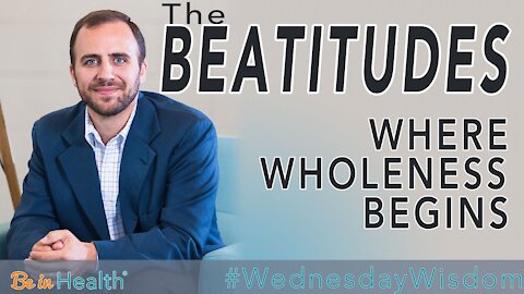 The Beatitudes: Where Wholeness Begins - David Levitt #WesnesdayWisdom
