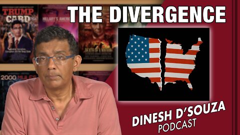 THE DIVERGENCE Dinesh D’Souza Podcast Ep362