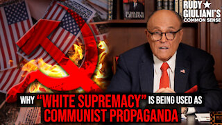 WHY "White Supremacy" Is Being Used As COMMUNIST Propaganda | Rudy Giuliani | Ep. 135