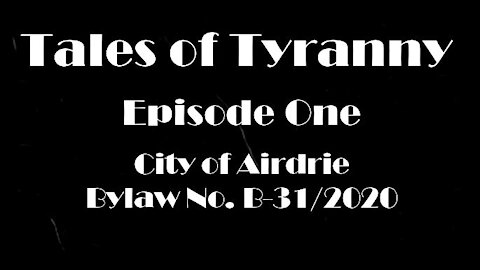 Tales Of Tyranny - Episode 1: City Of Airdrie (Alberta)