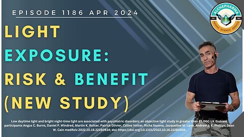 Light Exposure: Risk and Benefit (New Study) Ep.1186 APR 2024