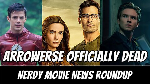 CW Officially Kills the Arrowverse | Nerdy Movie News Roundup