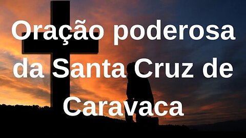 Oração poderosa da Santa Cruz de Caravaca