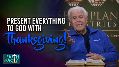 Faith the Facts: Present Everything To God With Thanksgiving!