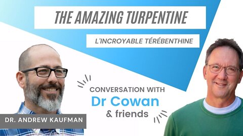 L'incroyable térébenthine (the amazing turpentine) Dr Andrew Kaufman 29.06.21 Dr cowan & friends #29