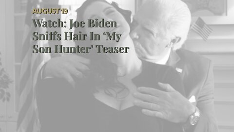 Watch: Joe Biden Sniffs Hair In ‘My Son Hunter’ Teaser