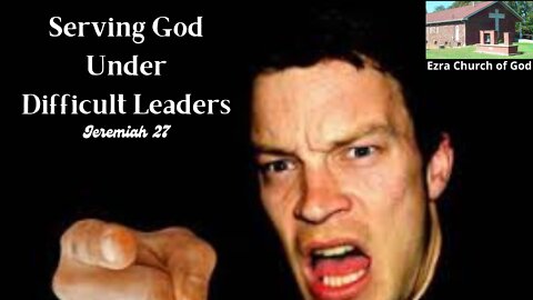 Serving God Under DIfficult Leaders - Jeremiah 27