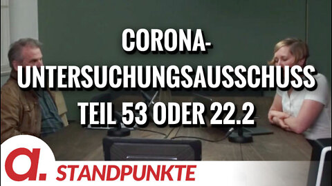 Corona-Untersuchungsausschuss – Teil 53 oder 22.2 | Von Jochen Mitschka