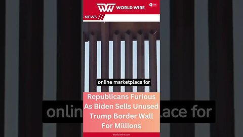 Republicans Furious As Biden Sells Unused Trump Border Wall For Millions-World-Wire #shorts