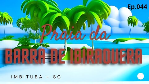 #044 - Barra de Ibiraquera - Imbituba (SC) Versão Narrada - Expedição Brasil de Frente para o Mar