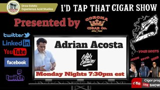 Adrian Acosta of the Cigar Culture, I'd Tap That Cigar Show Episode 169