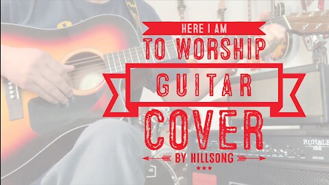 Here I am to worship guitar cover by Hillsong