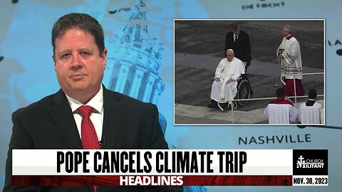 Pope Cancels Climate Trip — Headlines — November 30, 2023